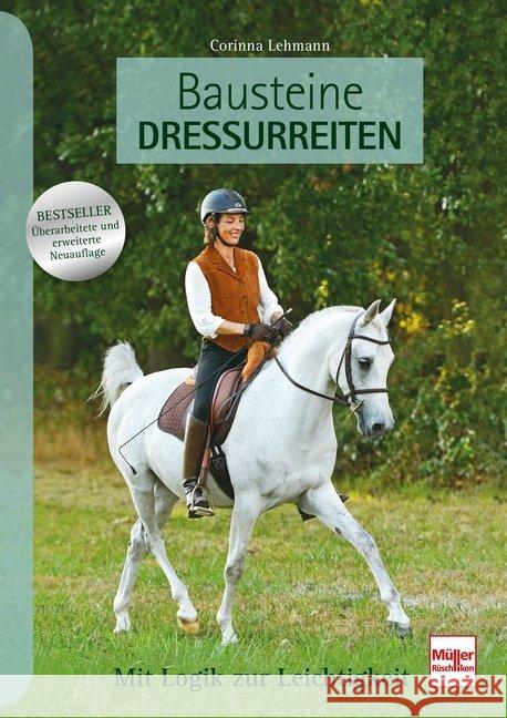 Bausteine Dressurreiten : Mit Logik zur Leichtigkeit Lehmann, Corinna 9783275021178 Müller Rüschlikon