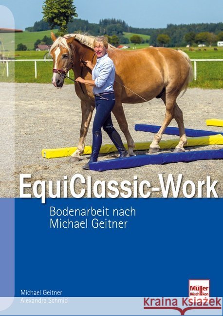 EquiClassic-Work : Bodenarbeit nach Michael Geitner Geitner, Michael; Schmid, Alexandra 9783275021192