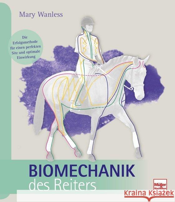 Biomechanik des Reiters : Die Erfolgsmethode für einen perfekten Sitz und optimale Einwirkung Wanless, Mary 9783275021369