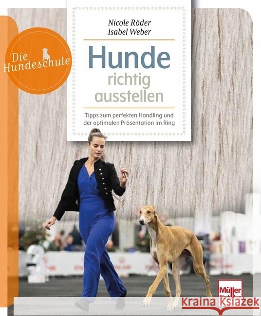 Hunde richtig ausstellen Röder, Nicole, Weber, Isabel 9783275023103 Müller Rüschlikon