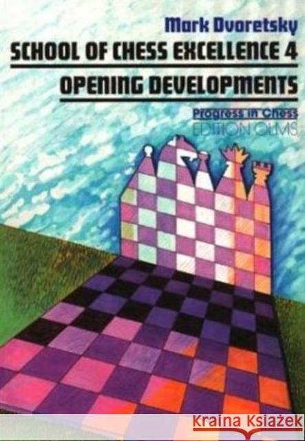 School of Chess Excellence 4: Opening Developments Mark Dvoretsky, Ken Neat 9783283004194