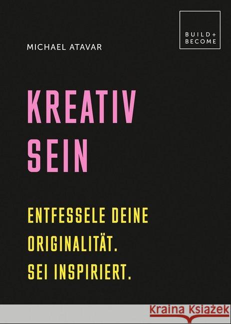 Kreativ sein : Entfessele Deine Originaliät. Sei inspiriert. Atavar, Michael 9783283012755 Edition Olms