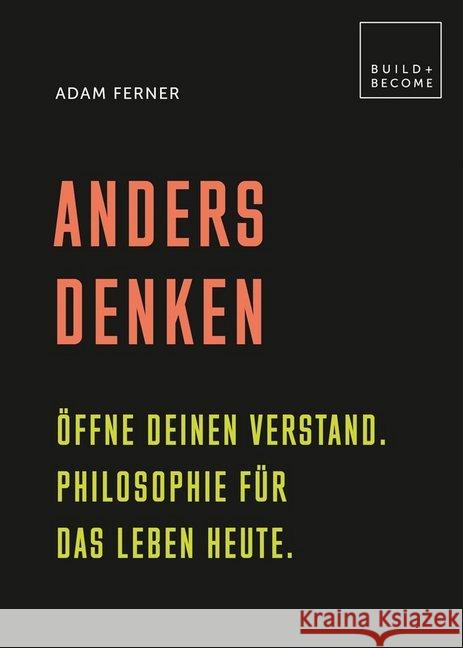 Anders denken : Öffne Deinen Verstand. Philosophie für das Leben heute. Ferner, Adam 9783283012786 Edition Olms