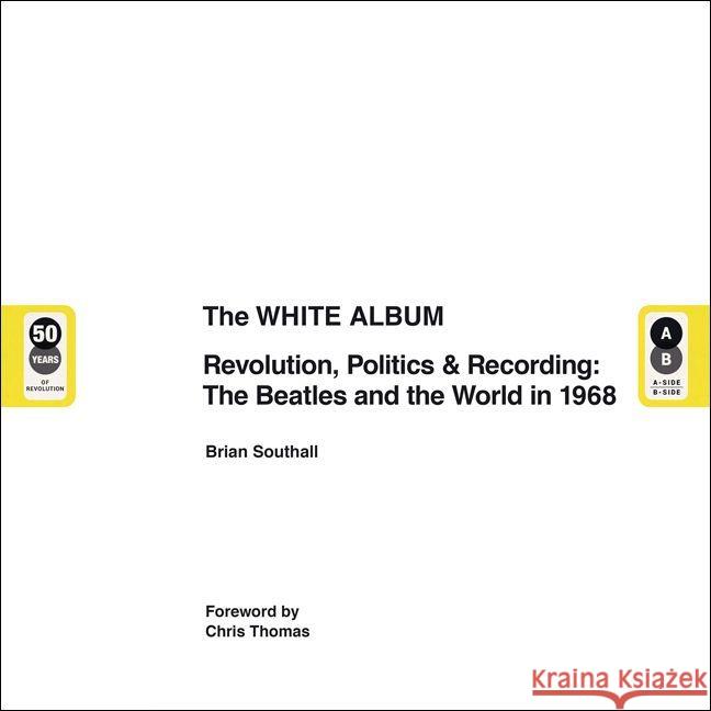 The White Album : The Album, the Beatles and the World in 1968. Englische Originalausgabe. Southall, Brian 9783283012878