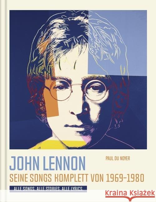 John Lennon. Seine Songs komplett von 1969-1980. Alle Songs. Alle Stories. Alle Lyrics. Du Noyer, Paul 9783283012960