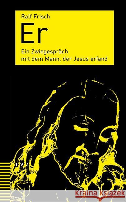 Er: Ein Zwiegesprach Mit Dem Mann, Der Jesus Erfand Frisch, Ralf 9783290183004