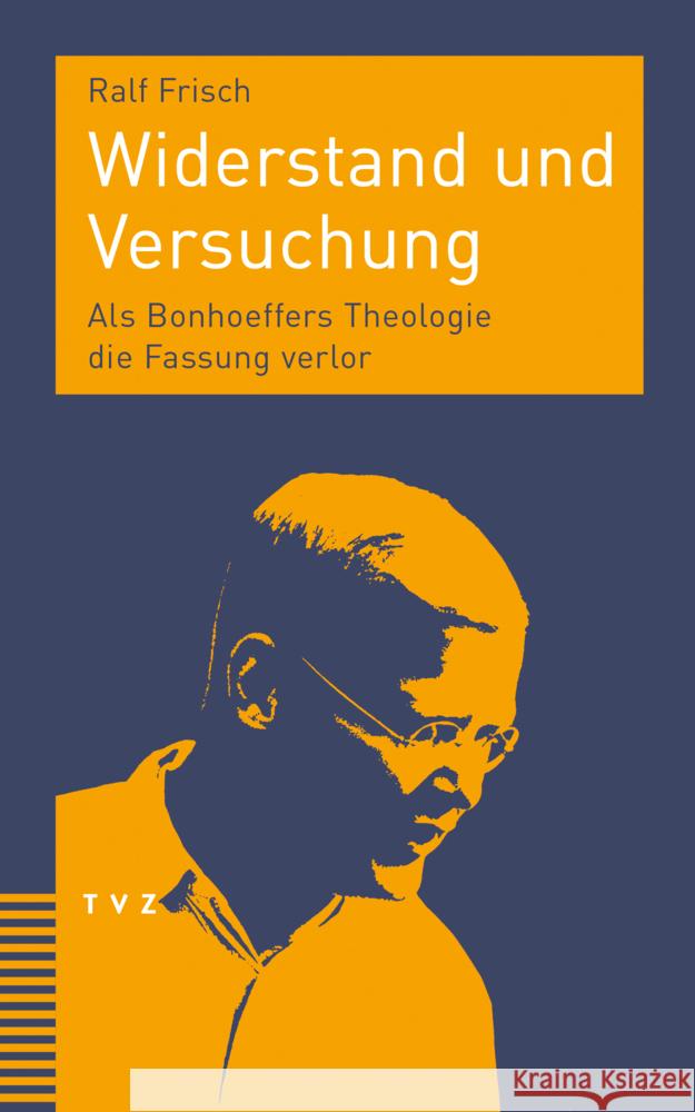 Widerstand Und Versuchung: ALS Bonhoeffers Theologie Die Fassung Verlor Frisch, Ralf 9783290184780