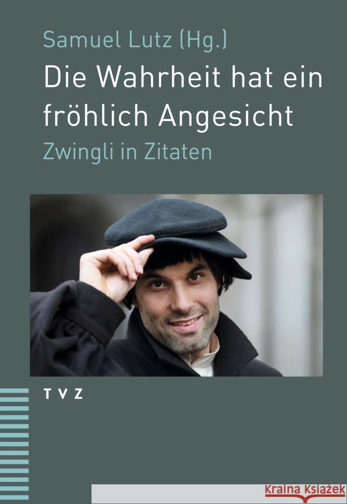 Die Wahrheit Hat Ein Frohlich Angesicht: Zwingli in Zitaten Zwingli, Ulrich 9783290185046