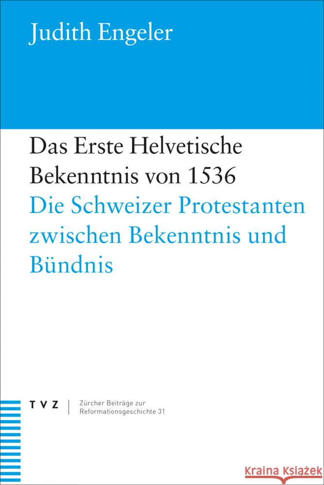 Das Erste Helvetische Bekenntnis von 1536 Engeler, Judith 9783290185213 TVZ Theologischer Verlag