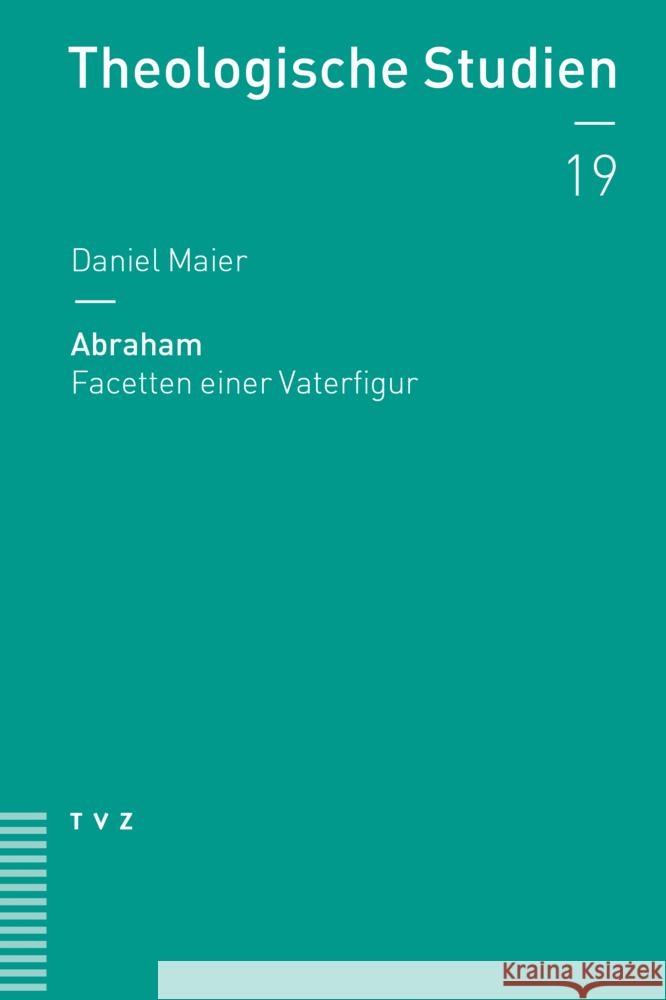 Abraham: Facetten Einer Vaterfigur Daniel Maier 9783290185961 Theologischer Verlag
