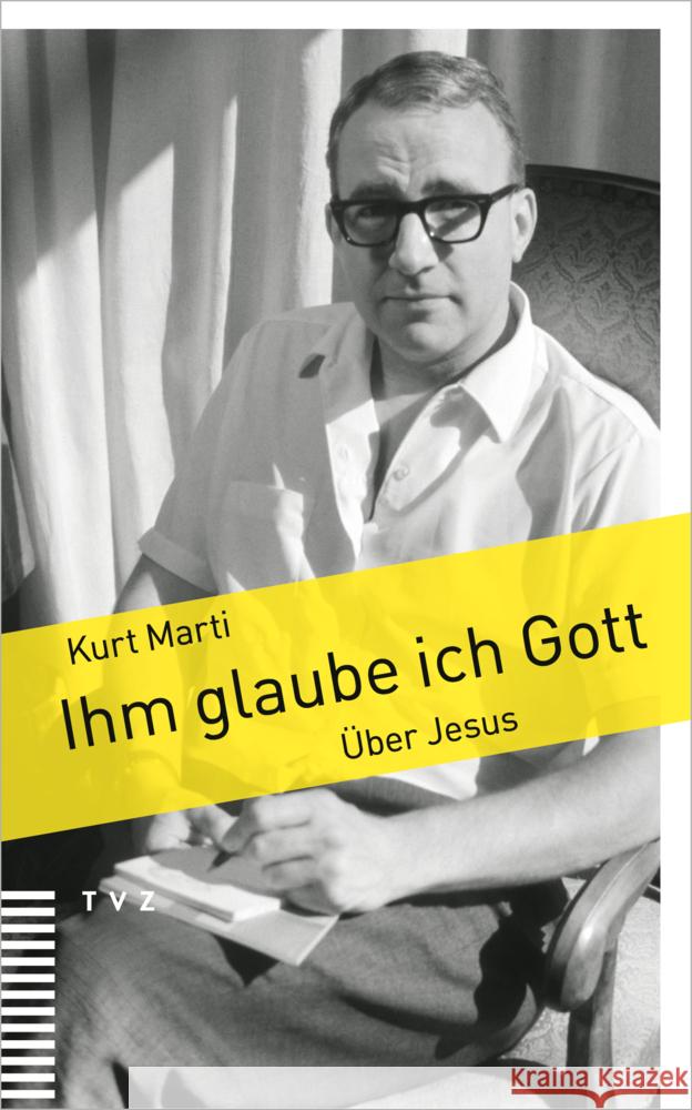 Ihm Glaube Ich Gott: Uber Jesus Kurt Marti Bigna Hauser Andreas Mauz 9783290186227