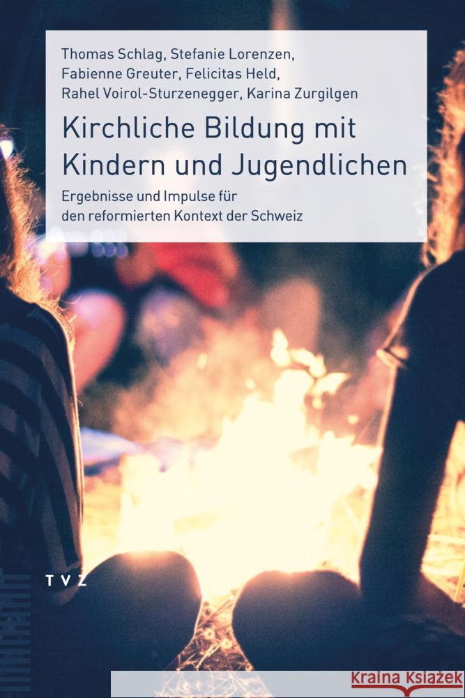 Kirchliche Bildung Mit Kindern Und Jugendlichen: Ergebnisse Und Impulse Fur Den Reformierten Kontext Der Schweiz Thomas Schlag Stefanie Lorenzen Fabienne Greuter 9783290186593