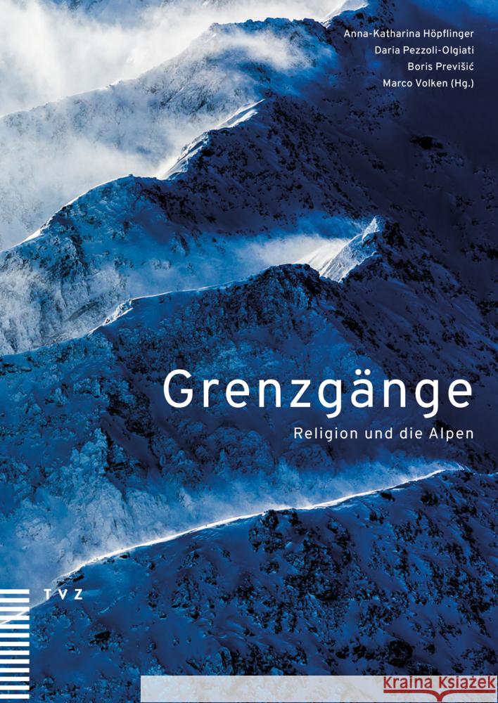 Grenzgange: Religion Und Die Alpen Anna-Katharina Hopflinger Daria Pezzoli-Olgiati Boris Previsic 9783290186661