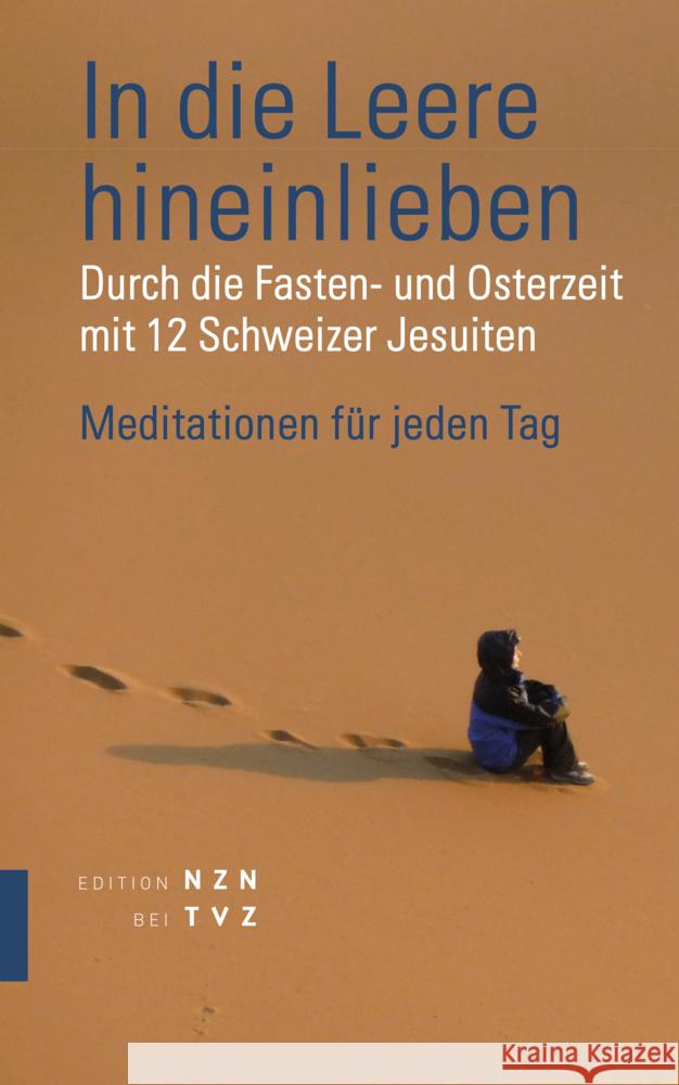 In Die Leere Hineinlieben: Durch Die Fasten- Und Osterzeit Mit Den Schweizer Jesuiten Franz-Xaver Hiestand 9783290202118