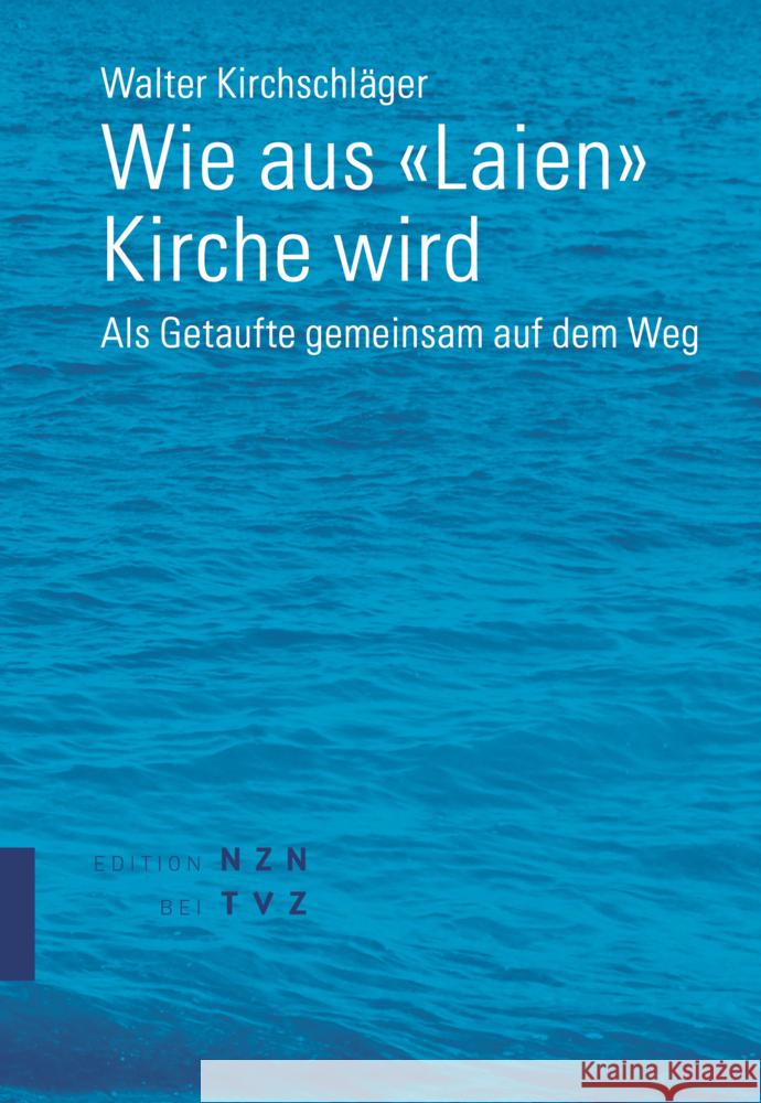 Wie aus «Laien» Kirche wird Kirchschläger, Walter 9783290202170 TVZ Theologischer Verlag