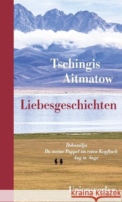 Liebesgeschichten : Dshamilja; Du meine Pappel im roten Kopftuch; Aug in Auge Aitmatow, Tschingis 9783293005334