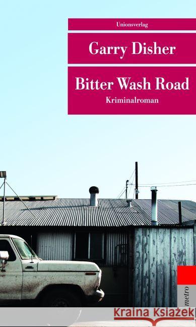 Bitter Wash Road : Kriminalroman. Ausgezeichnet mit dem Deutschen Krimi-Preis; International 20176, 3. Platz Disher, Garry 9783293207776 Unionsverlag
