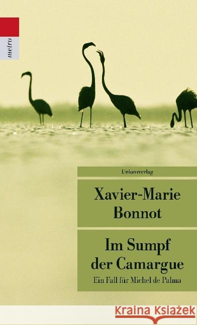 Im Sumpf der Camargue : Kriminalroman. Ein Fall für Michel de Palma Bonnot, Xavier-Marie 9783293207943 Unionsverlag