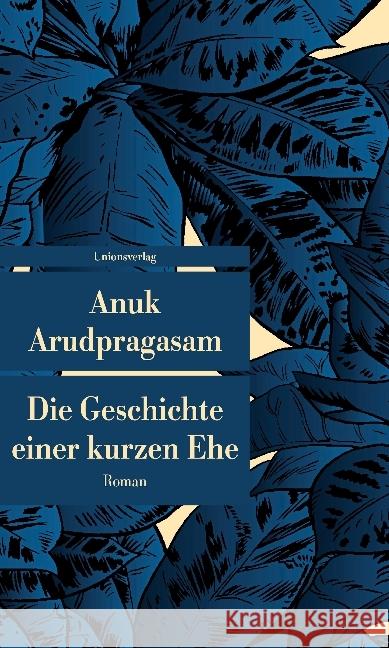Die Geschichte einer kurzen Ehe : Roman Arudpragasam, Anuk 9783293208254 Unionsverlag