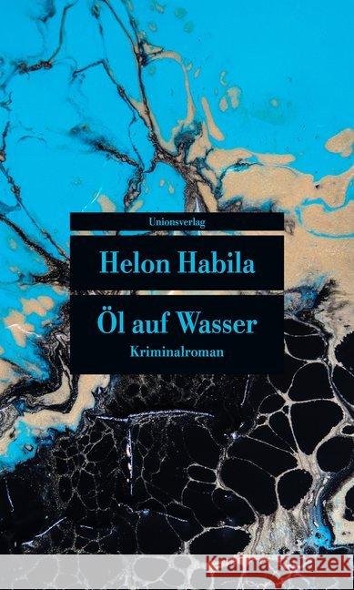 Öl auf Wasser : Kriminalroman. Ausgezeichnet mit dem Deutscher Krimi-Preis, Kategorie International 2013 (2. Platz) Habila, Helon 9783293208292 Unionsverlag