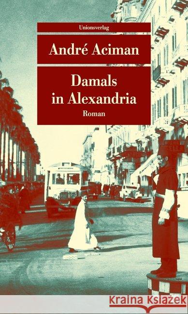 Damals in Alexandria : Erinnerung an eine verschwundene Welt. Roman Aciman, André 9783293208780