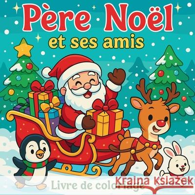 P?re No?l et ses amis - Livre de coloriage Chris Martin 9783300834063