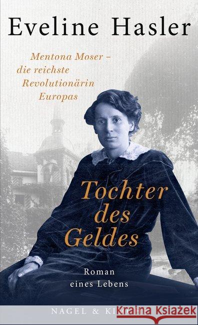 Tochter des Geldes : Mentona Moser - die reichste Revolutionärin Europas. Roman eines Lebens Hasler, Eveline 9783312011148 Nagel & Kimche