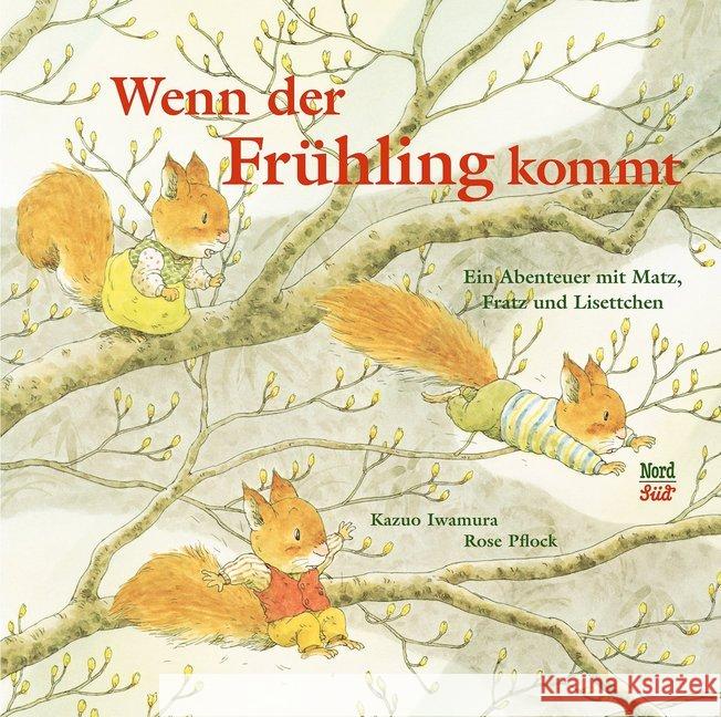 Wenn der Frühling kommt : Ein Abenteuer mit Matz, Fratz und Lisettchen Iwamura, Kazuo 9783314104831