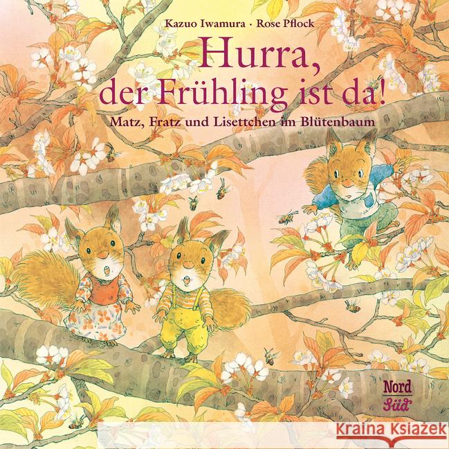 Hurra, der Frühling ist da! : Matz, Fratz und Lisettchen im Blütenbaum Iwamura, Kazuo 9783314105265