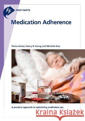 Fast Facts: Medication Adherence Aslani, Parisa, Young, Henry N., Koo, Michelle 9783318069921