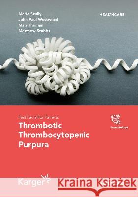 Fast Facts for Patients: Thrombotic Thrombocytopenic Purpura Scully, Marie A., Cataland, S.R., Thomas, Mari 9783318070835