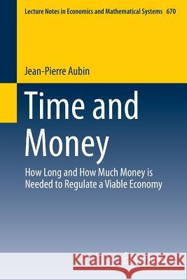 Time and Money: How Long and How Much Money Is Needed to Regulate a Viable Economy Aubin, Jean-Pierre 9783319000046