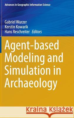 Agent-Based Modeling and Simulation in Archaeology Wurzer, Gabriel 9783319000077 Springer