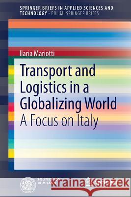 Transport and Logistics in a Globalizing World: A Focus on Italy Mariotti, Ilaria 9783319000107