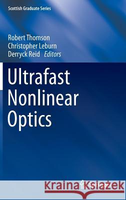 Ultrafast Nonlinear Optics Robert Thomson Christopher Leburn Derryck Reid 9783319000169