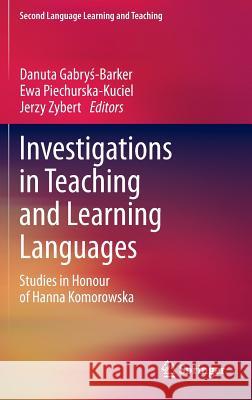 Investigations in Teaching and Learning Languages: Studies in Honour of Hanna Komorowska Gabryś-Barker, Danuta 9783319000435 Springer International Publishing AG