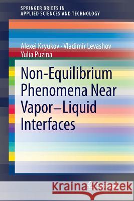 Non-Equilibrium Phenomena Near Vapor-Liquid Interfaces Kryukov, Alexei 9783319000824