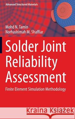 Solder Joint Reliability Assessment: Finite Element Simulation Methodology Tamin, Mohd N. 9783319000916 Springer