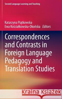 Correspondences and Contrasts in Foreign Language Pedagogy and Translation Studies Katarzyna P Ewa K 9783319001609 Springer