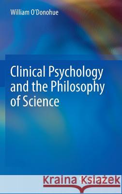 Clinical Psychology and the Philosophy of Science William T. O'Donohue 9783319001845
