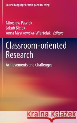 Classroom-Oriented Research: Achievements and Challenges Pawlak, Miroslaw 9783319001876 Springer
