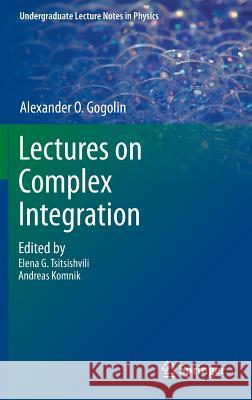 Lectures on Complex Integration A. O. Gogolin Ellen Tsitsishvili Andreas Komnik 9783319002118 Springer
