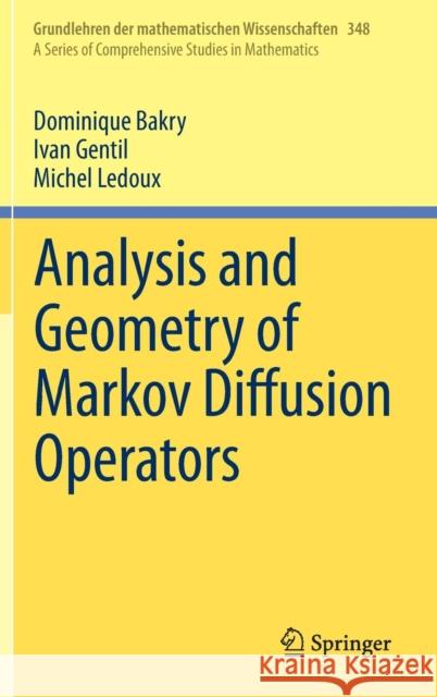 Analysis and Geometry of Markov Diffusion Operators Dominique Bakry Ivan Gentil Michel LeDoux 9783319002262 Springer