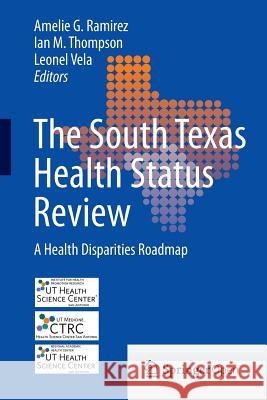 The South Texas Health Status Review: A Health Disparities Roadmap Ramirez, Amelie G. 9783319002323 Springer