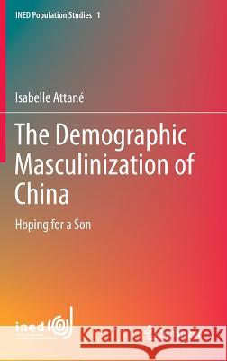 The Demographic Masculinization of China: Hoping for a Son Attané, Isabelle 9783319002354 Springer, Berlin