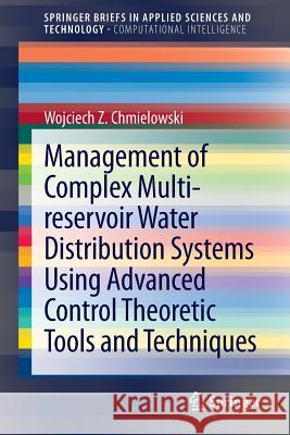 Management of Complex Multi-Reservoir Water Distribution Systems Using Advanced Control Theoretic Tools and Techniques Chmielowski, Wojciech Z. 9783319002385 Springer