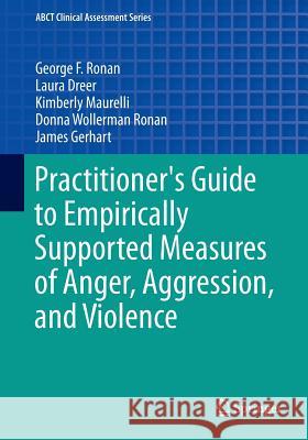 Practitioner's Guide to Empirically Supported Measures of Anger, Aggression, and Violence  Ronan 9783319002446 0