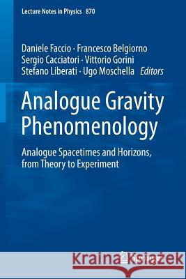 Analogue Gravity Phenomenology: Analogue Spacetimes and Horizons, from Theory to Experiment Faccio, Daniele 9783319002651 Lecture Notes in Physics