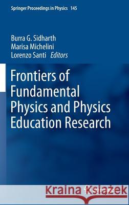 Frontiers of Fundamental Physics and Physics Education Research Sidharth Burra Marisa Michelini Lorenzo Santi 9783319002965 Springer