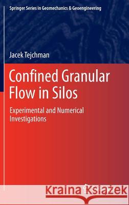 Confined Granular Flow in Silos: Experimental and Numerical Investigations Tejchman, Jacek 9783319003177 Springer